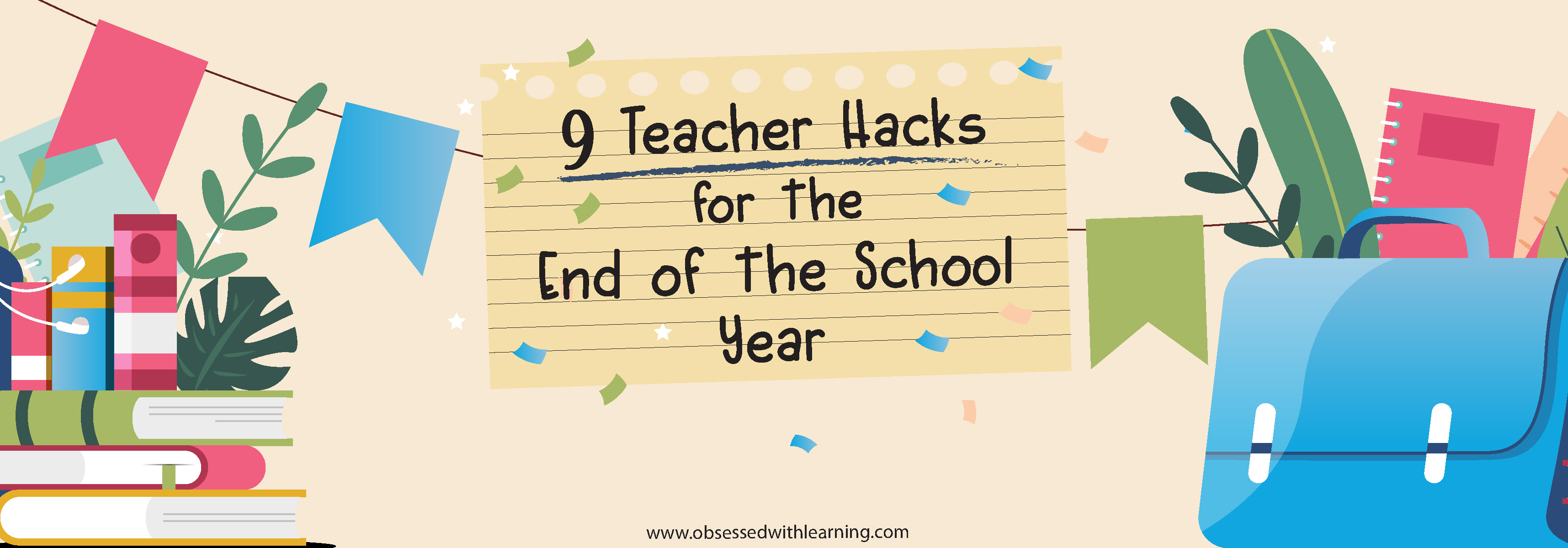 9 Teacher Hacks for the End of the School Year - Obsessed With Learning